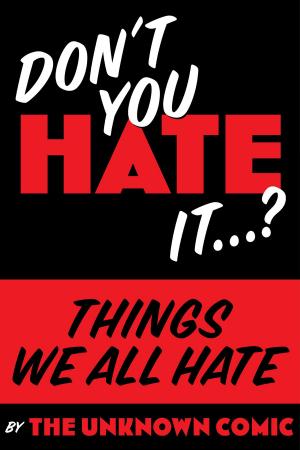 Cover of the book Things We All Hate: "Don't you Hate it…?" by Troy Howarth