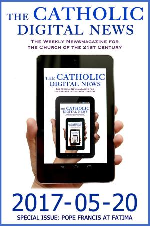 Cover of the book The Catholic Digital News 2017-05-20 (Special Issue: Pope Francis at Fatima) by Santoshan (Stephen Wollaston)