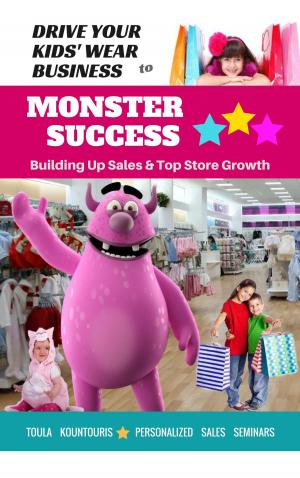 Cover of the book Drive Your Kids-Wear Biz to Monster Success by Toula Kountouris