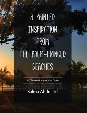 Cover of the book A Painted Inspiration from the Palm-Fringed Beaches: a collection of inspirational quotes by Eboni Truss