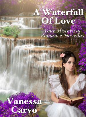 bigCover of the book A Waterfall Of Love: Four Historical Romance Novellas by 
