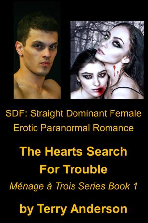 Book cover of SDF: Straight Dominant Female Erotic Paranormal Romance, The Hearts Search for Trouble, Menage Series Book 1