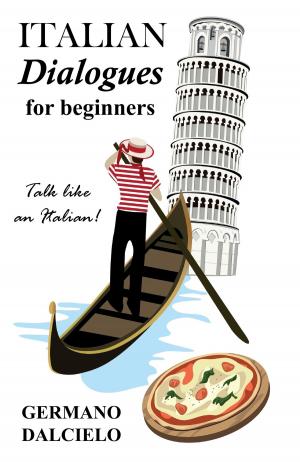 Cover of the book Italian Dialogues For Beginners (Italian Conversation) by Germano Dalcielo, Elvio Bongorino