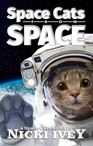 Cover of the book Space Cats from Space by Nicki Ivey