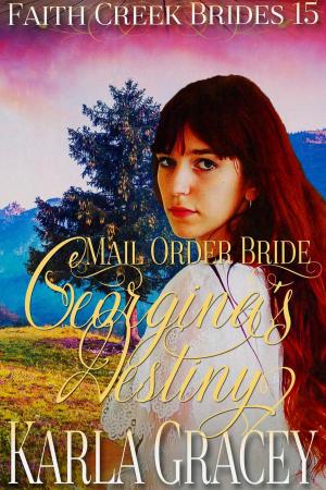 Cover of the book Mail Order Bride - Georgina's Destiny by Karla Gracey, Rose Brodey