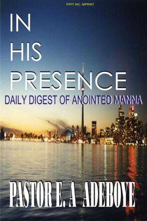 Cover of the book In His Presence by Pastor E. A Adeboye