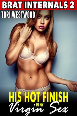 Cover of His Hot Finish in My Virgin Sex : Brat Internals 2 (Virgin Erotica First Time Erotica Breeding Erotica Pregnancy Erotica)