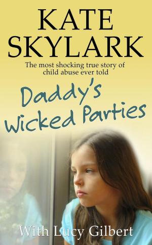 Book cover of Daddy's Wicked Parties: The Most Shocking True Story of Child Abuse Ever Told