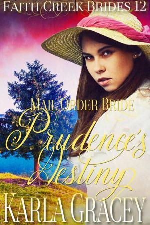 Cover of the book Mail Order Bride - Prudence's Destiny by Karla Gracey