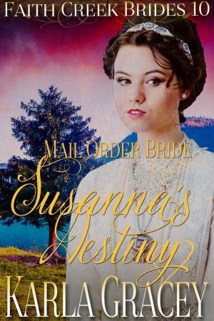 Cover of the book Mail Order Bride - Susanna's Destiny by Karla Gracey, Rose Brodey