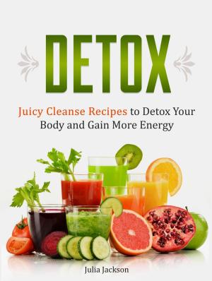 Cover of Detox: Juicy Cleanse Recipes to Detox Your Body and Gain More Energy