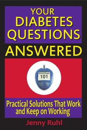 Cover of the book Your Diabetes Questions Answered: Practical Solutions That Work and Keep on Working by Nancy Welker