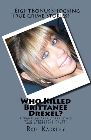 Cover of the book Who Killed Brittanee Drexel? A Shocking True Crime Story of a Teenager's Murder and a Mother's Grief by Ronald S. Barak