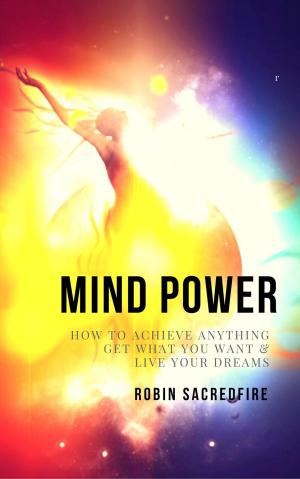 Cover of Mind Power: How to Achieve Anything, Get What You Want and Live Your Dreams