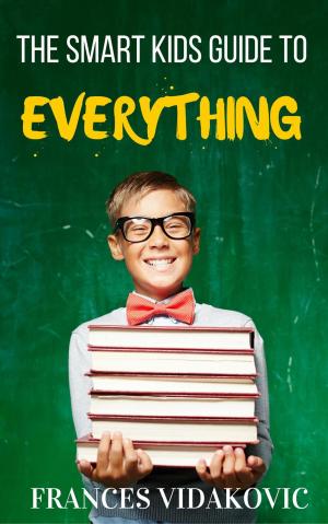 Book cover of The Smart Kid's Guide To Everything