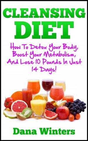 Cover of the book Cleansing Diet : How To Detox Your Body, Boost Your Metabolism, And Lose 10 Pounds In Just 14 Days! by Teresa Viarengo
