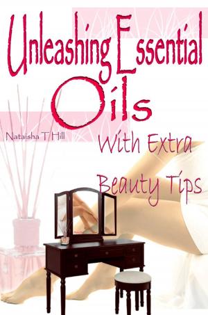 Book cover of Unleashing Essential Oils : With Extra Invaluable Beauty Tips