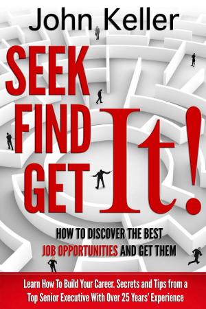 Cover of Seek It, Find It, Get It: How to Discover the Best Job Opportunities and Get Them