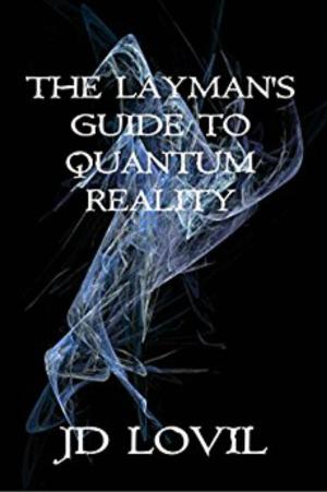 Cover of the book The Layman's Guide To Quantum Reality by Daniel G. McCrillis Th. D.