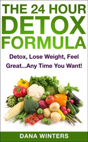 bigCover of the book The 24 Hour Detox Formula : Detox, Lose Weight, Feel Great...Any Time You Want! by 