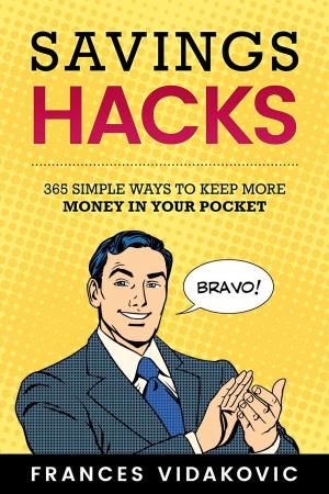 Book cover of Savings Hacks: 365 Simple Ways To Keep More Money In Your Pocket