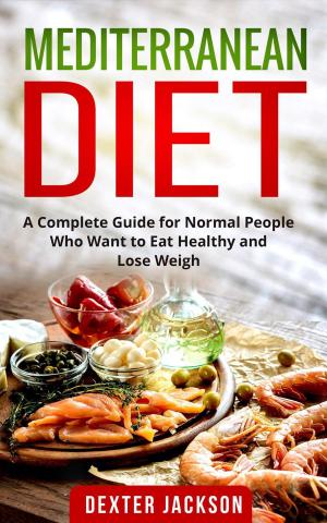 Cover of Mediterranean Diet:The Complete Guide with Meal Plan and Recipes for Normal People Who Want to Eat Healthy and Lose Weight