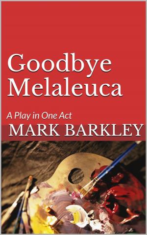 Cover of the book Goodbye Melaleuca by Melissa Wathington