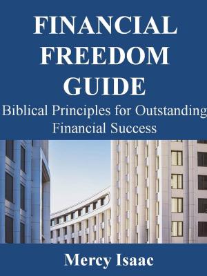 Cover of the book Financial Freedom Guide: Biblical Principles for Outstanding Financial Success by Bernhard Koch