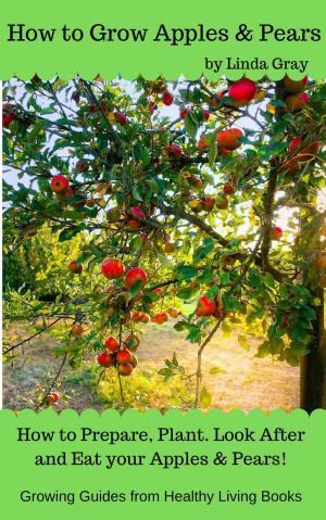 Cover of the book How to Grow Apples & Pears by Linda Gray
