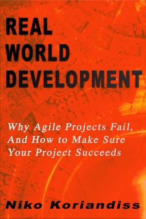 Cover of the book Real World Development : Why Agile Projects Fail, And How to Make Sure Your Project Succeeds by 理財周刊