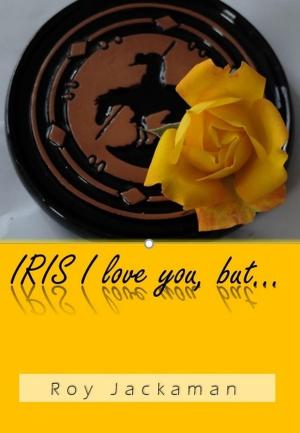 Cover of the book IRIS I love you, but... by J. Aric Keith