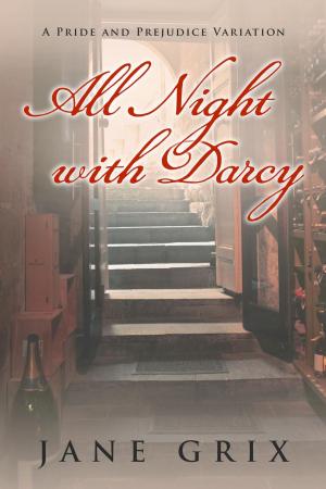 Cover of the book All Night with Darcy: A Pride and Prejudice Variation by Cass Grix