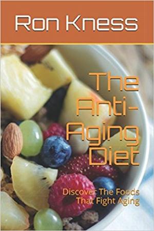 Cover of the book The Anti-Aging Diet by Ron Kness