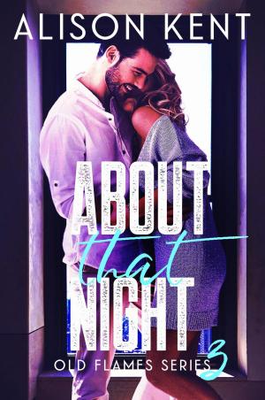 Cover of the book About That Night by Alison Kent