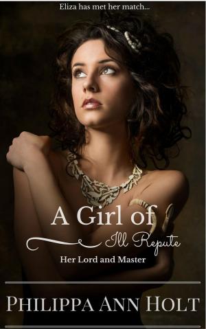 Cover of the book Her Lord and Master: A Girl of Ill Repute, Book 10 by P. A. Holt, Philippa Ann Holt
