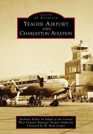 Cover of the book Yeager Airport and Charleston Aviation by Frank Scholle, Don Linz