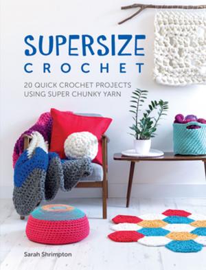 Cover of the book Supersize Crochet by Becky Levine