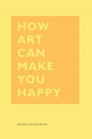 Cover of the book How Art Can Make You Happy by Erin Austen Abbott