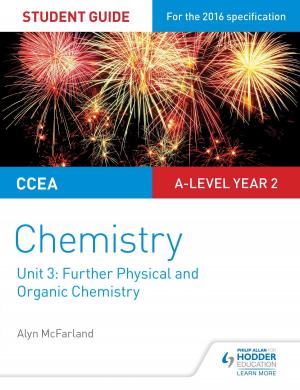 Cover of the book CCEA A2 Unit 1 Chemistry Student Guide: Further Physical and Organic Chemistry by David Foskett, Neil Rippington, Steve Thorpe