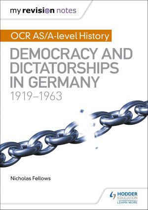 Cover of the book My Revision Notes: OCR AS/A-level History: Democracy and Dictatorships in Germany 1919-63 by Nick Dixon, Nick England, Richard Grime