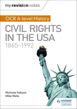 Cover of the book My Revision Notes: OCR A-level History: Civil Rights in the USA 1865-1992 by Tim Akrill, Graham George