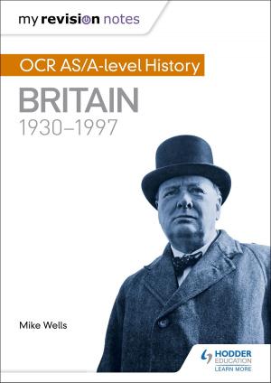 Cover of the book My Revision Notes: OCR AS/A-level History: Britain 1930-1997 by John Widdowson, Rebecca Blackshaw, Meryl King