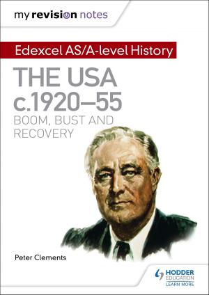 Cover of the book My Revision Notes: Edexcel AS/A-level History: The USA, c1920-55: boom, bust and recovery by Karine Harrington
