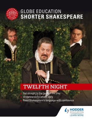 Cover of the book Globe Education Shorter Shakespeare: Twelfth Night by Ben Walsh, Paul Shuter, Hannah Dalton