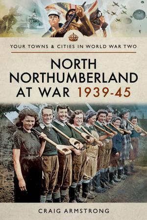 Cover of the book North Northumberland at War 1939–45 by Jack Sheldon