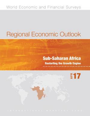 Cover of the book Regional Economic Outlook, April 2017, Sub-Saharan Africa by Ishan Mr. Kapur, Jerald Mr. Schiff, Michael Mr. Hadjimichael, Philippe Mr. Szymczak, Paul Mr. Hilbers