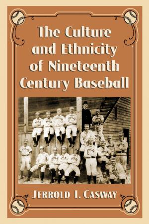 Cover of the book The Culture and Ethnicity of Nineteenth Century Baseball by David Donovan