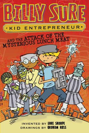 bigCover of the book Billy Sure Kid Entrepreneur and the Attack of the Mysterious Lunch Meat by 