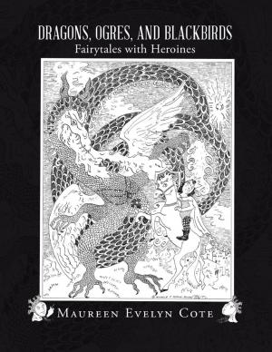 Cover of the book Dragons, Ogres, and Blackbirds: Fairytales With Heroines by Lisa M. Storm
