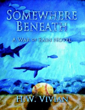 Cover of the book Somewhere Beneath: A War of Rain Novel by Lynda R. Baio